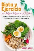 Dieta y Ejercicio para Mujeres Mayores de 50 Años: Reajusta tu dieta y ejercicio si eres una mujer después de los 50 con un plan de alimentación basad