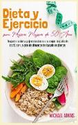 Dieta y Ejercicio para Mujeres Mayores de 50 Años: Reajusta tu dieta y ejercicio si eres una mujer después de los 50 con un plan de alimentación basad