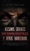 Asesinos Seriales, Enfermos Mentales y otros Monstruos