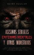 Asesinos Seriales, Enfermos Mentales y otros Monstruos