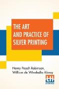 The Art And Practice Of Silver Printing