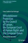 Whistleblower Protection by the Council of Europe, the European Court of Human Rights and the European Union