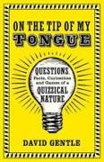 On the Tip of My Tongue: Questions, Facts, Curiosities, and Games of a Quizzical Nature