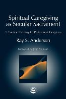 Spiritual Caregiving as Secular Sacrament