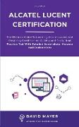 Alcatel-Lucent Certification: The ultimate guide to learning Alcatel-Lucent and obtaining certifications quickly and easily. Real practice test with