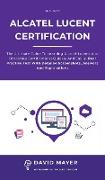 Alcatel-Lucent Certification: The ultimate guide to learning Alcatel-Lucent and obtaining certifications quickly and easily. Real practice test with