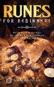 Runes for Beginners: The Ultimate Guide to Rune Magic. Learn Symbols and Meaning and Discover the Ancient Power of Divination