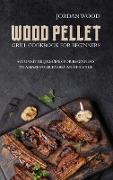 Wood Pellet Grill Cookbook for Beginners