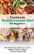 Mediterranean Diet Cookbook for Beginners: Quick and Great Tasting Recipes to Create Your Routines of Health And Wellness, Change your Way Of Living