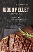 Wood Pellet Cookbook: 2 Books in 1: 100 Tasty and Effortless Bbq Recipes to Become a Real Pitmaster