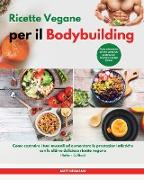 Ricette Vegane per il Bodybuilding I Vegan Bodybuilding Cookbook (Italian Edition)