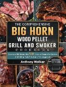 The Comprehensive BIG HORN Wood Pellet Grill And Smoker Cookbook