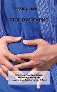 Stop Overeating: Everything You Should Know to End Binge Eating and Improve Your Relationship with Food