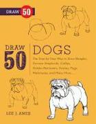 Draw 50 Dogs: The Step-By-Step Way to Draw Beagles, German Shepherds, Collies, Golden Retrievers, Yorkies, Pugs, Malamutes, and Many