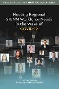 Meeting Regional Stemm Workforce Needs in the Wake of Covid-19: Proceedings of a Virtual Workshop Series