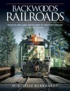 Backwoods Railroads: Branchlines and Shortlines of Western Oregon