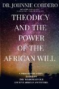 Theodicy and Power of the African Will: A Prognostication Based on the Wisdom of Our Ancient African Ancestors