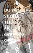 Do You Shoot the Moon?: early works collection