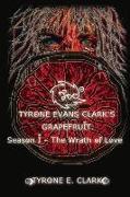 Tyrone Evans Clark's Grapefruit: Season I: The Wrath of Love Volume 1