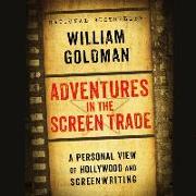 Adventures in the Screen Trade Lib/E: A Personal View of Hollywood and the Screenwriting