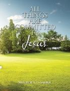 All Things Are Committed to Jesus