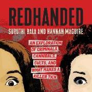 Redhanded: An Exploration of Criminals, Cannibals, Cults, and What Makes a Killer Tick