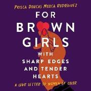 For Brown Girls with Sharp Edges and Tender Hearts Lib/E: A Love Letter to Women of Color