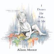 I Dream He Talks to Me Lib/E: A Memoir of Learning How to Listen