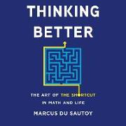 Thinking Better Lib/E: The Art of the Shortcut in Math and Life