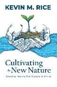 Cultivating the New Nature: Growing into the Full Stature of Christ
