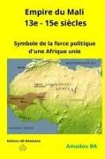 Empire du Mali (13e - 15e siècles): Symbole de la force politique d'une Afrique unie