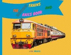 The Trains and Rails Book: Explain Interesting and Fun Topics about Transport to Your Child