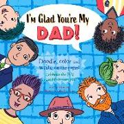 I'm Glad You're My Dad!: Celebrate the Joy Your Dad Brings You!