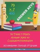 70 Times 7 Math: Answer Keys to Classwork/Homework: Kindergarten Through 5th Grade
