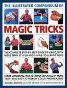 The Illustrated Compendium of Magic Tricks: The Complete Step-By-Step Guide to Magic, with More Than 320 Fun and Fully Accessible Tricks
