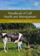 Handbook of Calf Health and Management: A Guide to Best Practice Care for Calves