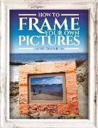 HOW TO FRAME YOUR OWN PICTURES