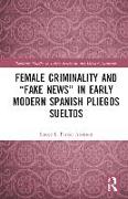 Female Criminality and “Fake News” in Early Modern Spanish Pliegos Sueltos