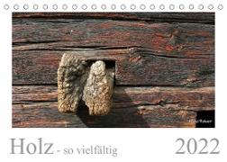 Holz - so vielfältig (Tischkalender 2022 DIN A5 quer)