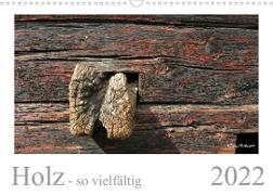 Holz - so vielfältig (Wandkalender 2022 DIN A3 quer)