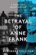 The Betrayal of Anne Frank