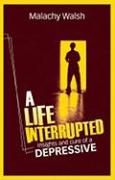 A Life Interrupted: Insights and Cure of a Depressive