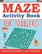 Maze Activity Book For Toddlers! Discover And Enjoy A Variety Of Activity Pages For Kids!