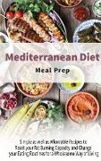 Mediterranean Diet Meal Prep: Simple as well as Affordable Recipes to Reset your Fat Burning Capacity and Change your Eating Routines for a Wholesom