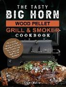 The Tasty BIG HORN Wood Pellet Grill And Smoker Cookbook