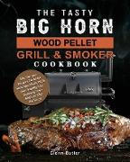 The Tasty BIG HORN Wood Pellet Grill And Smoker Cookbook