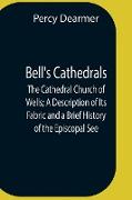 Bell'S Cathedrals, The Cathedral Church Of Wells, A Description Of Its Fabric And A Brief History Of The Episcopal See