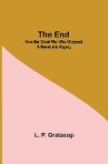 The End, How The Great War Was Stopped. A Novelistic Vagary
