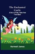 The Enchanted Castle, A Book Of Fairy Tales From Flowerland