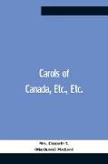 Carols Of Canada, Etc., Etc